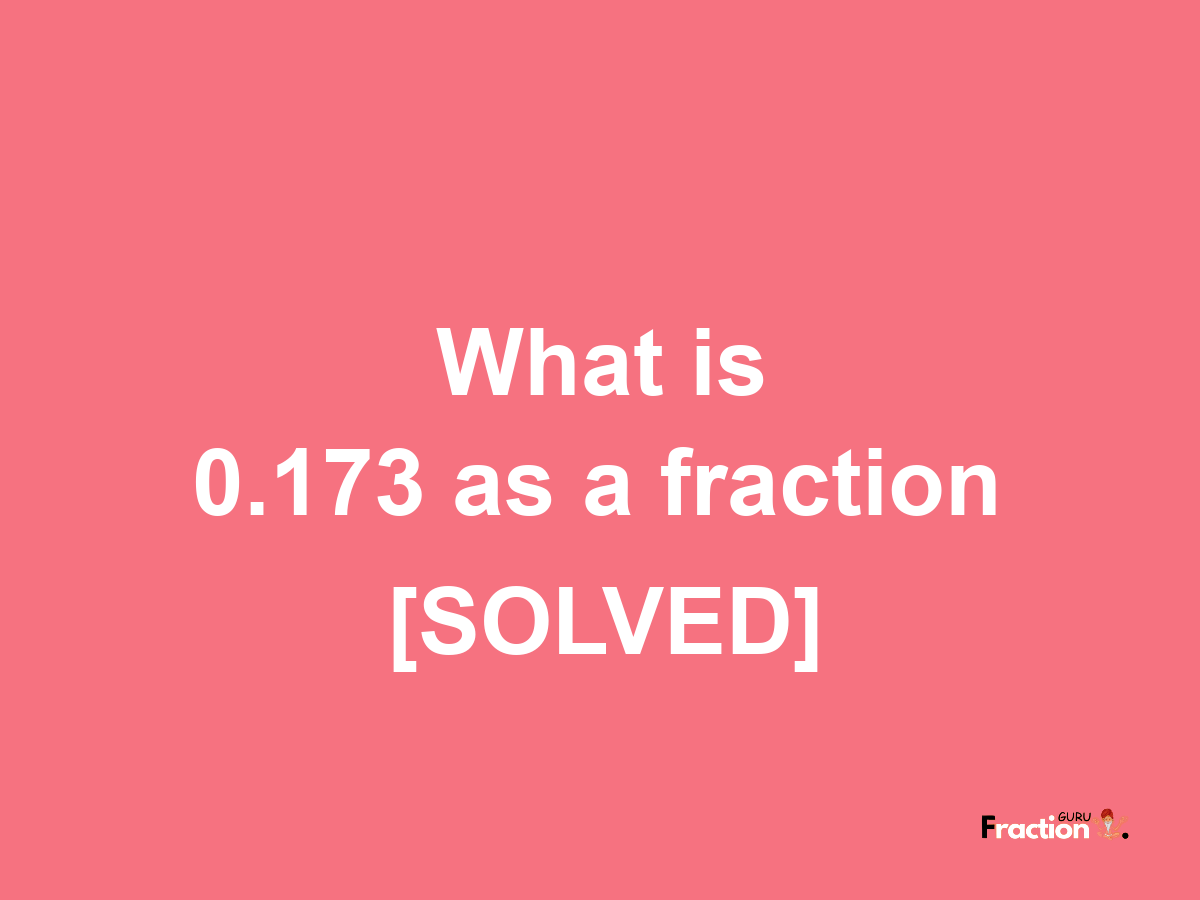 0.173 as a fraction