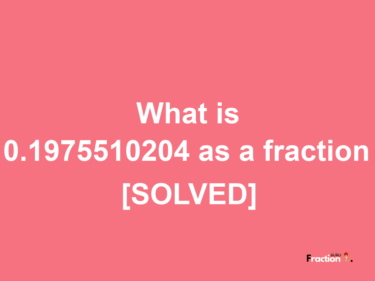 0.1975510204 as a fraction