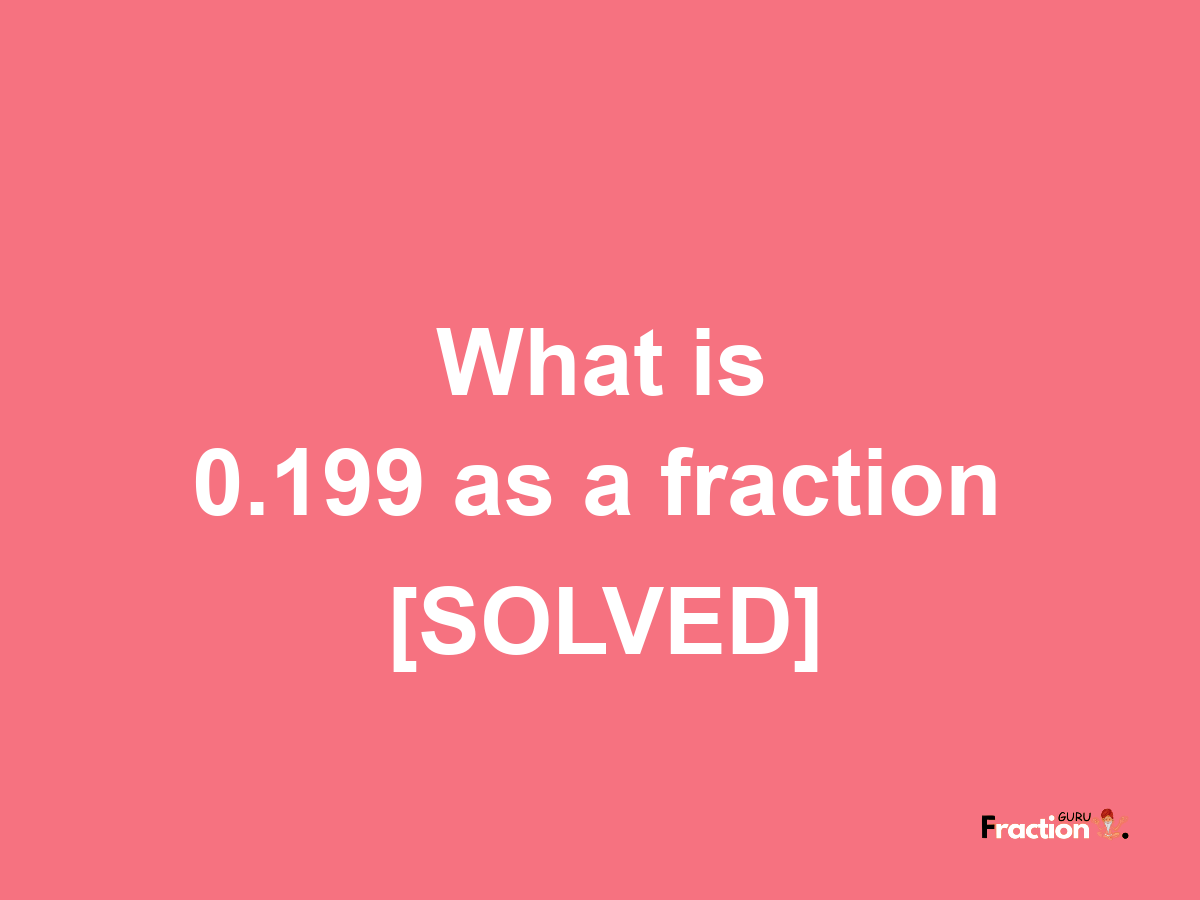 0.199 as a fraction