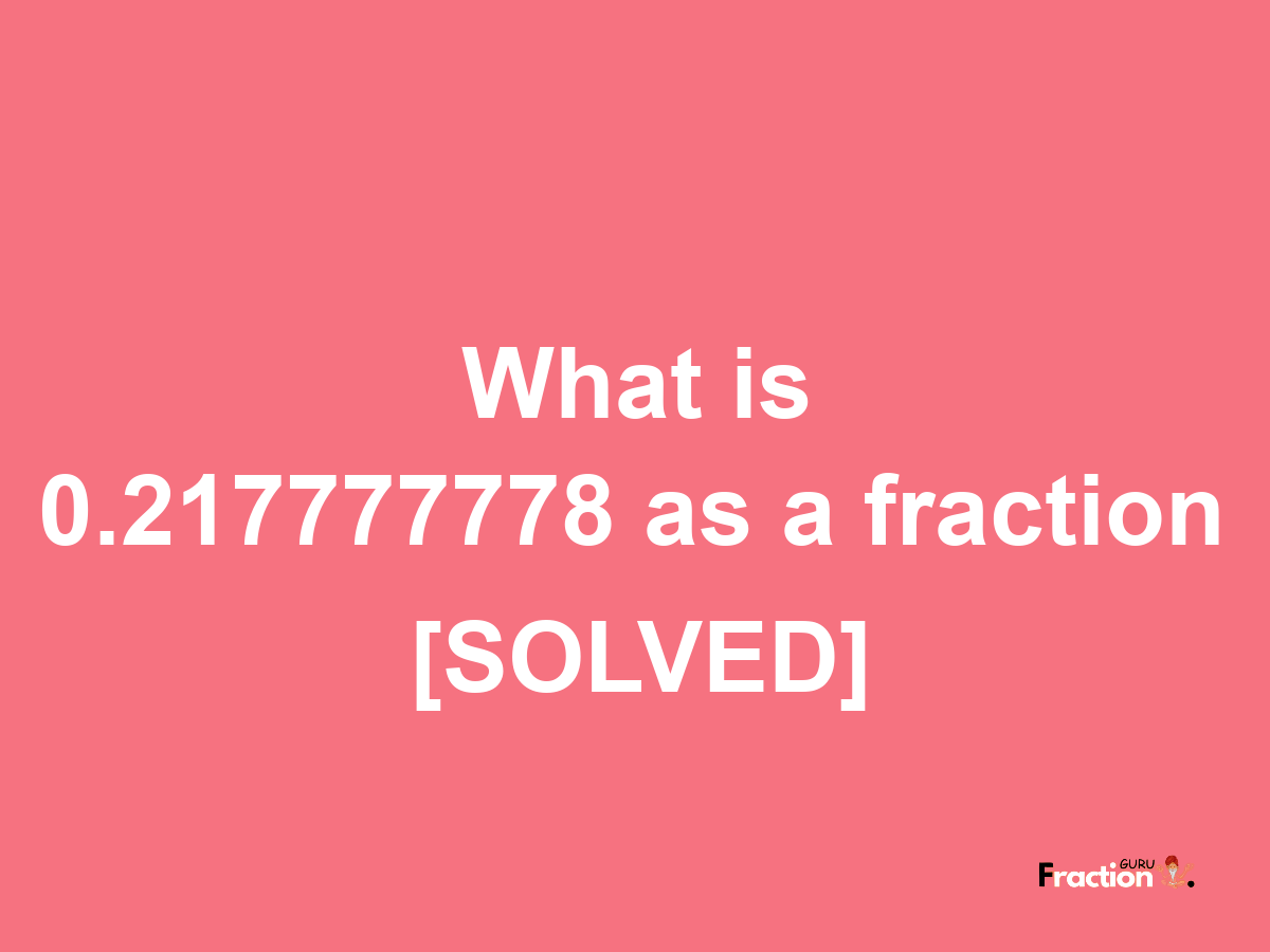 0.217777778 as a fraction