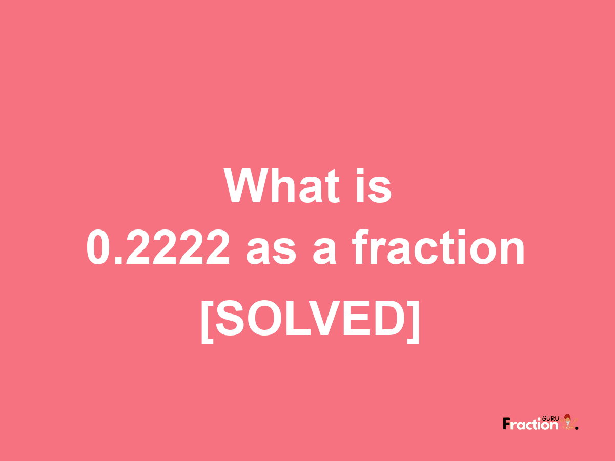 0.2222 as a fraction