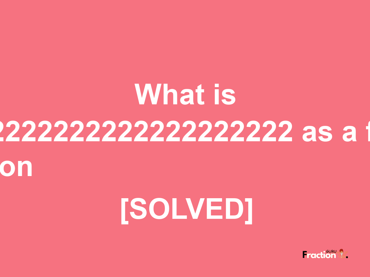 0.2222222222222222222 as a fraction