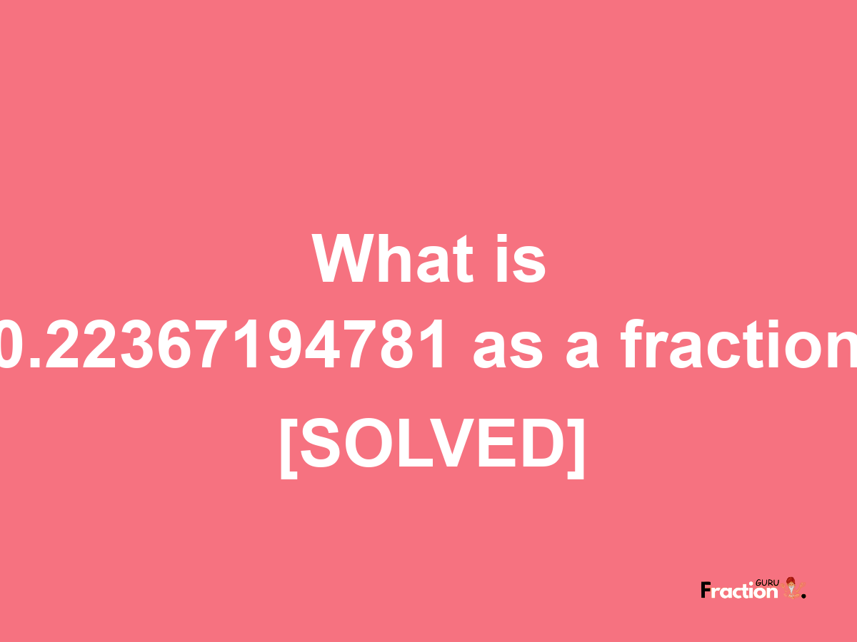 0.22367194781 as a fraction