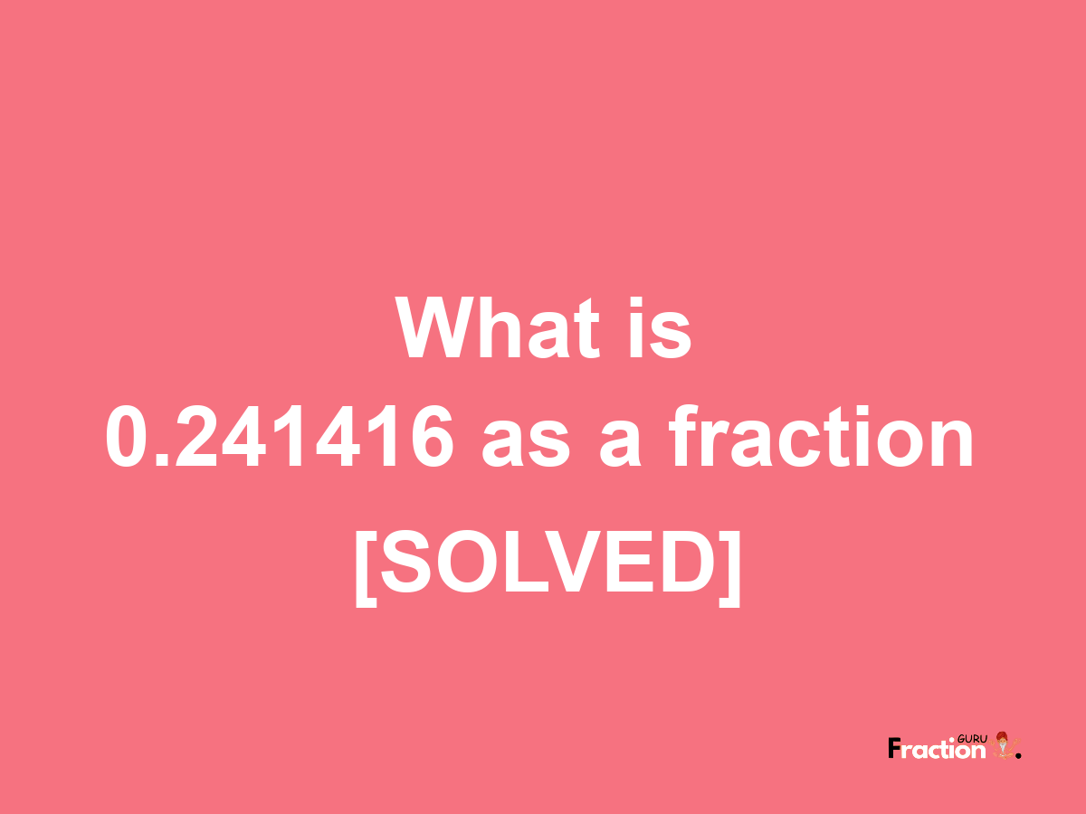 0.241416 as a fraction