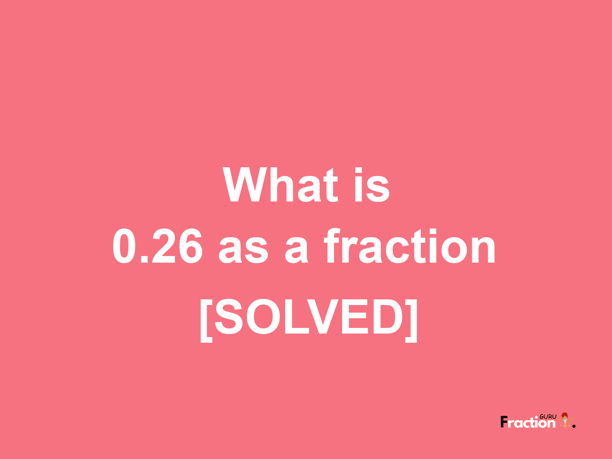 0.26 as a fraction