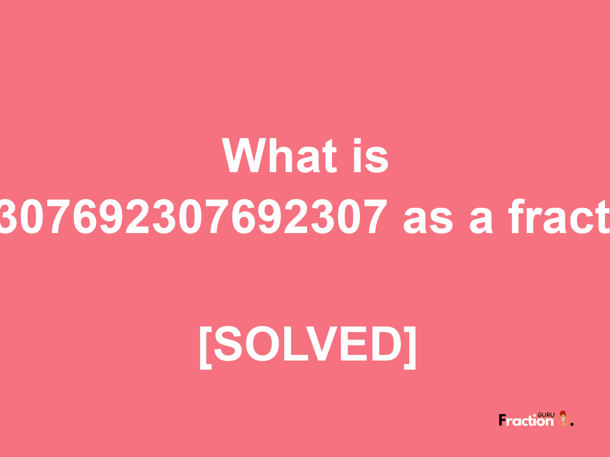 0.307692307692307 as a fraction