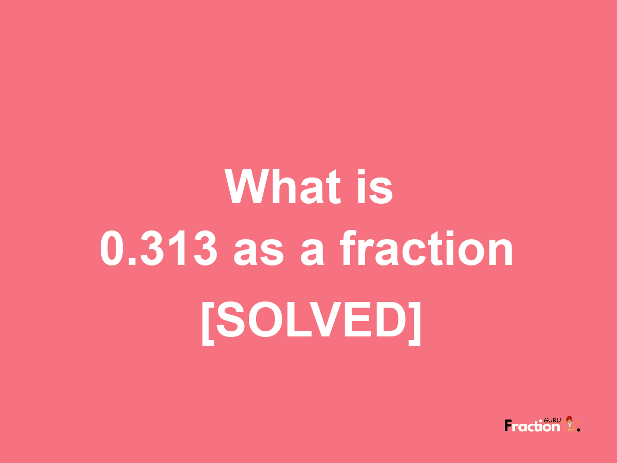 0.313 as a fraction