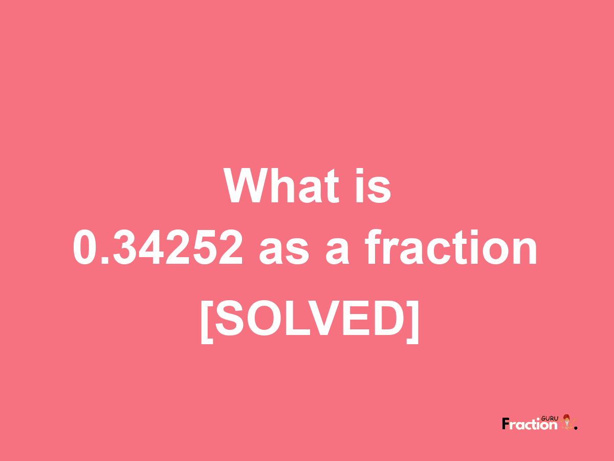 0.34252 as a fraction