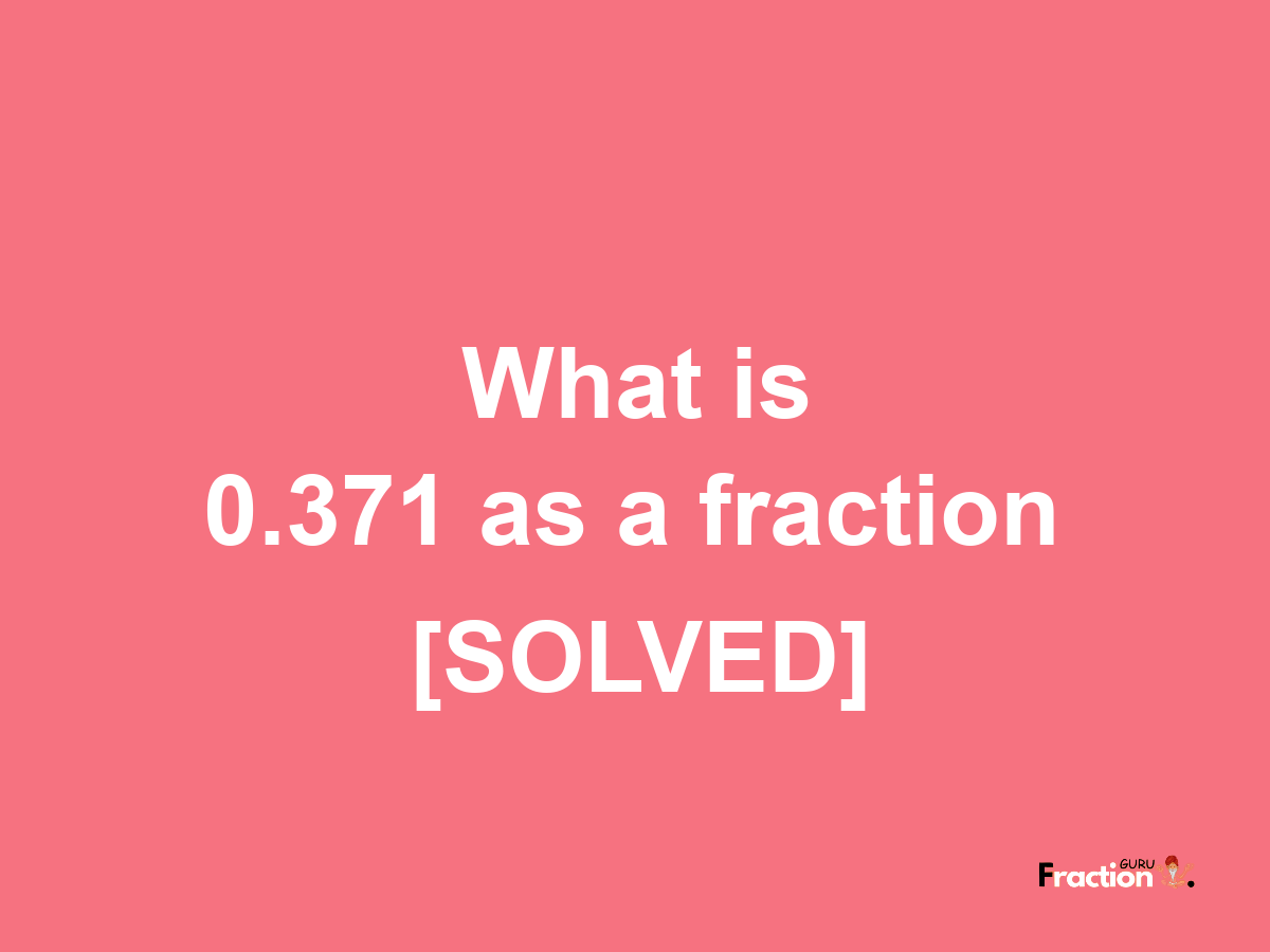 0.371 as a fraction