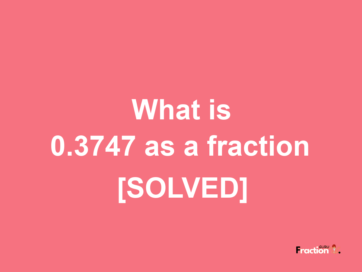 0.3747 as a fraction