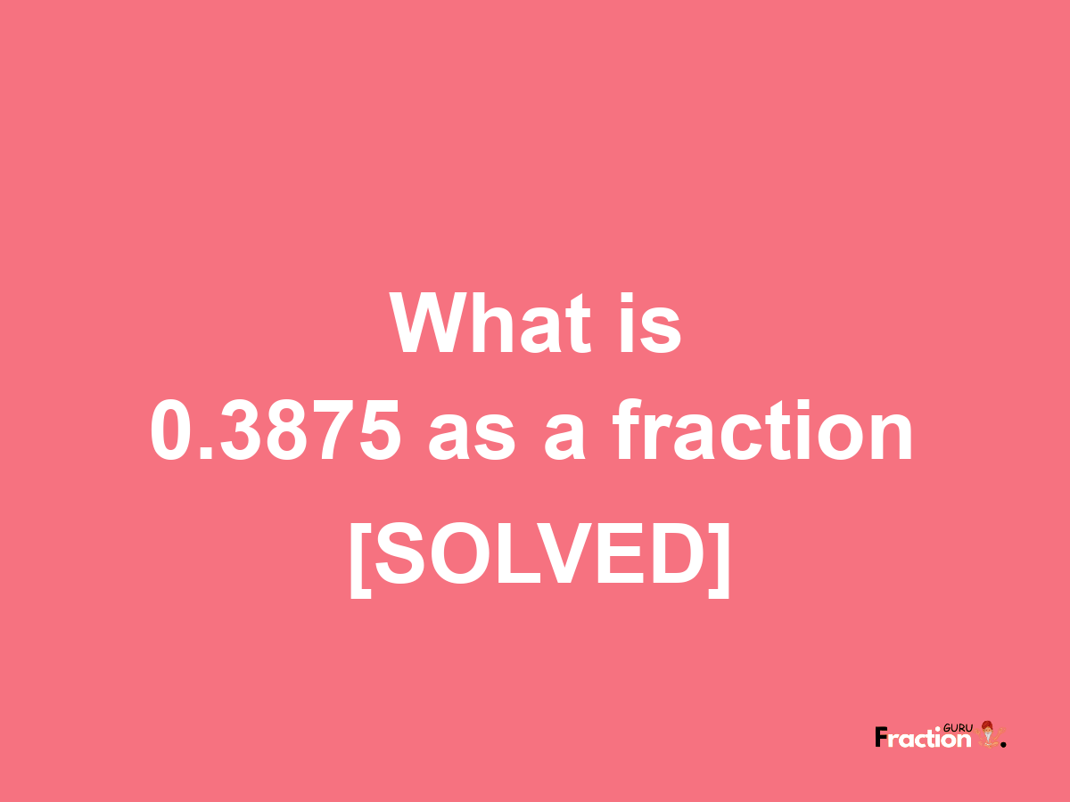 0.3875 as a fraction