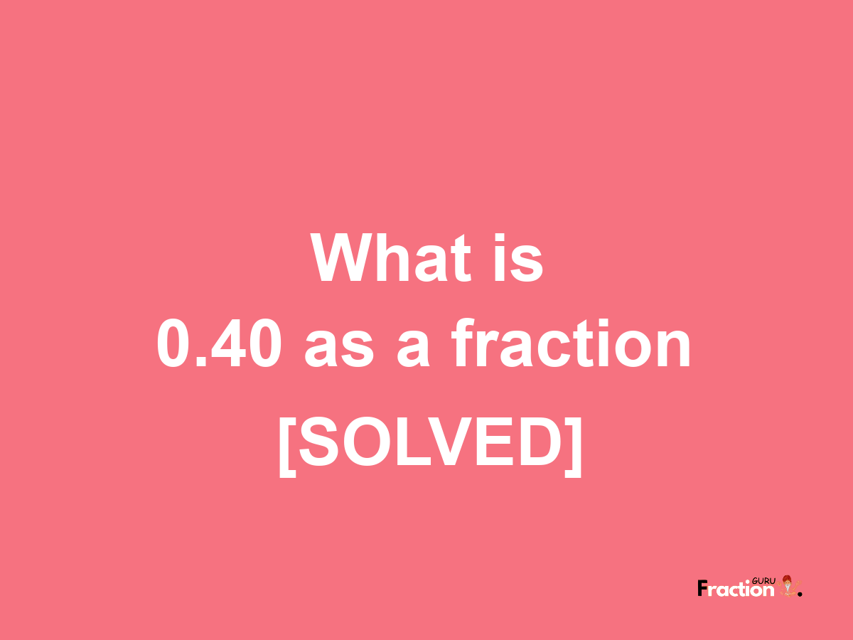 0.40 as a fraction