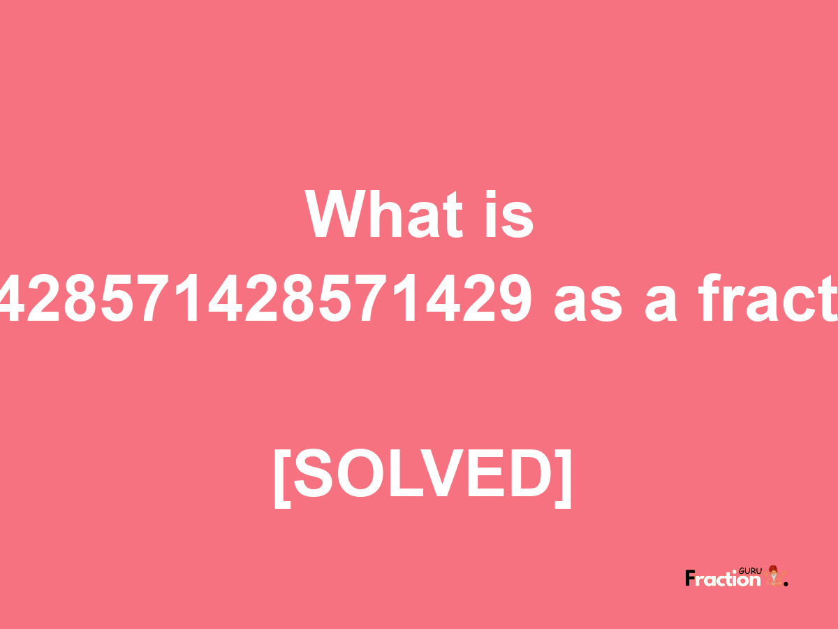 0.428571428571429 as a fraction