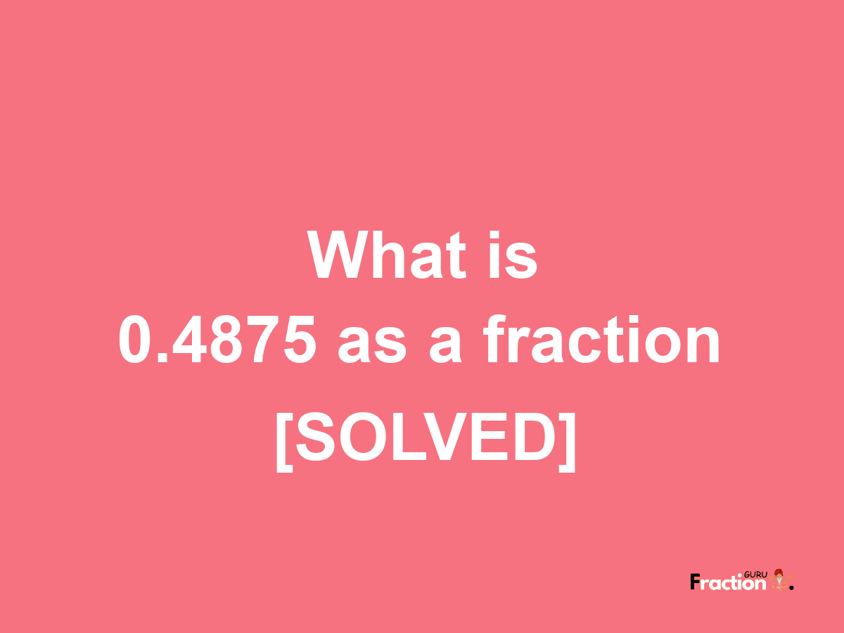 0.4875 as a fraction