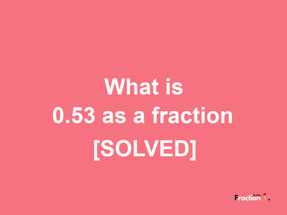 0.53 as a fraction