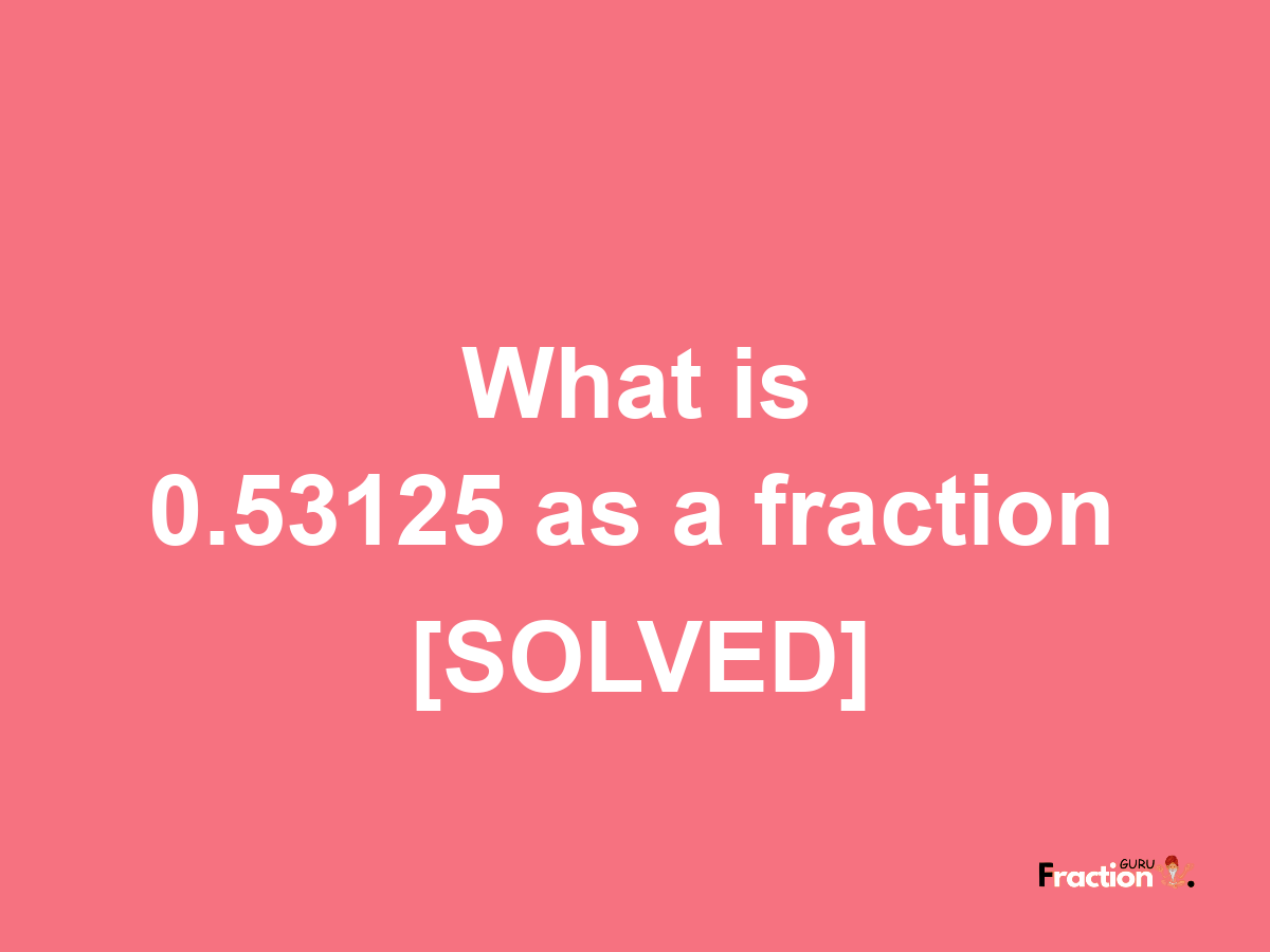 0.53125 as a fraction