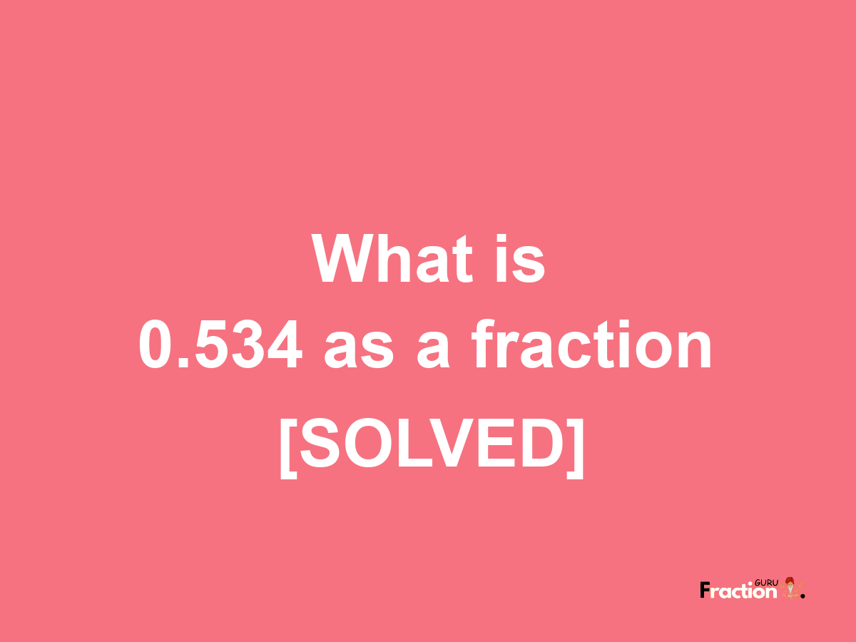 0.534 as a fraction