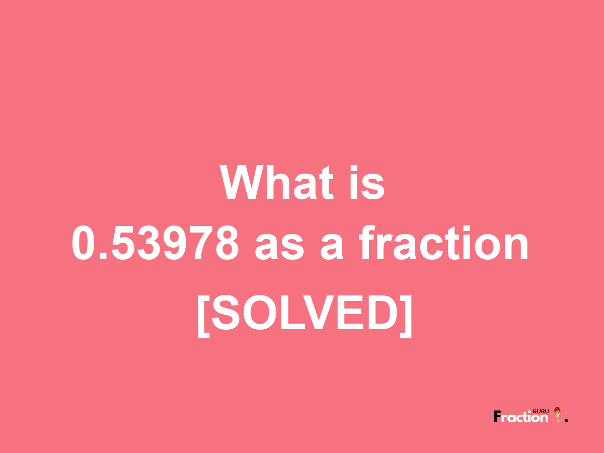 0.53978 as a fraction