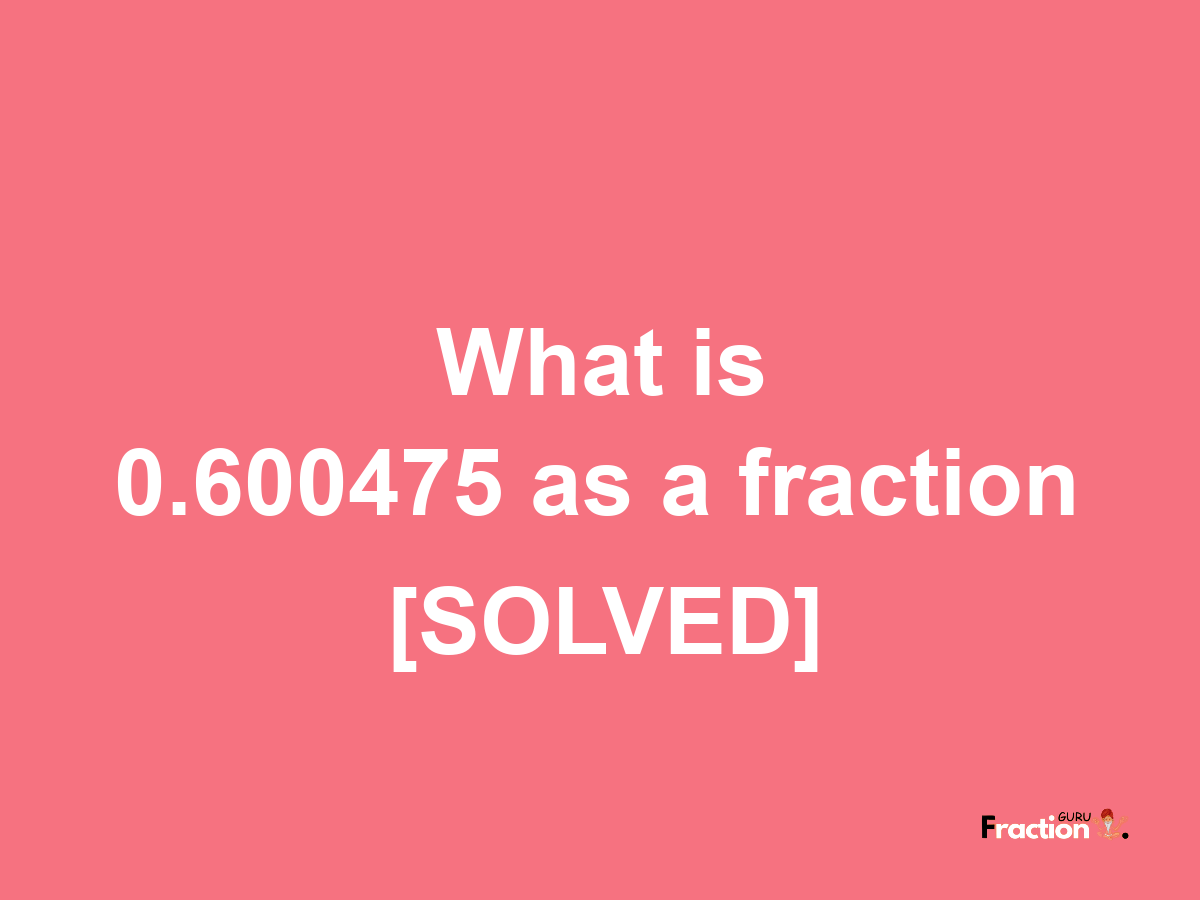 0.600475 as a fraction