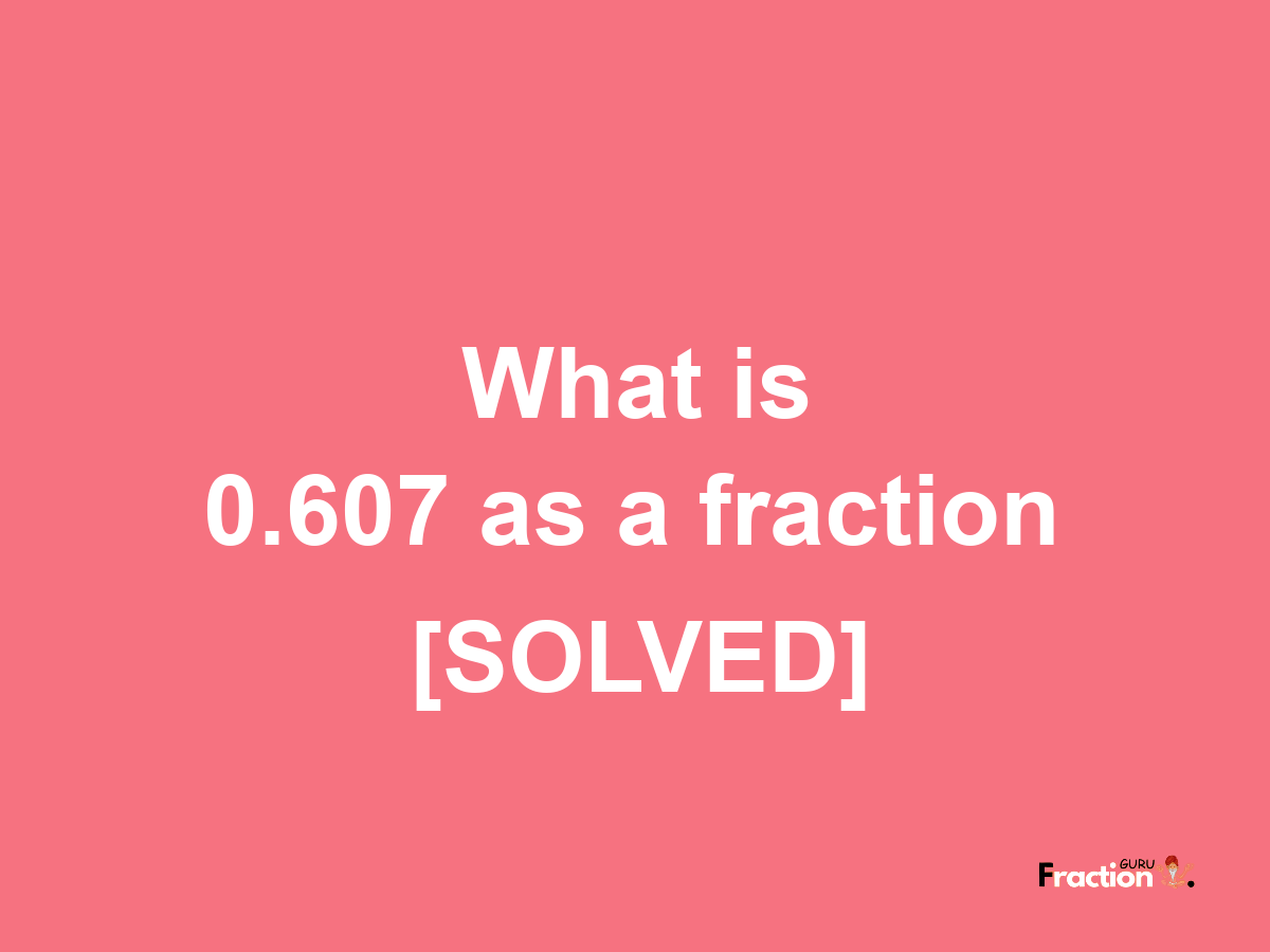 0.607 as a fraction