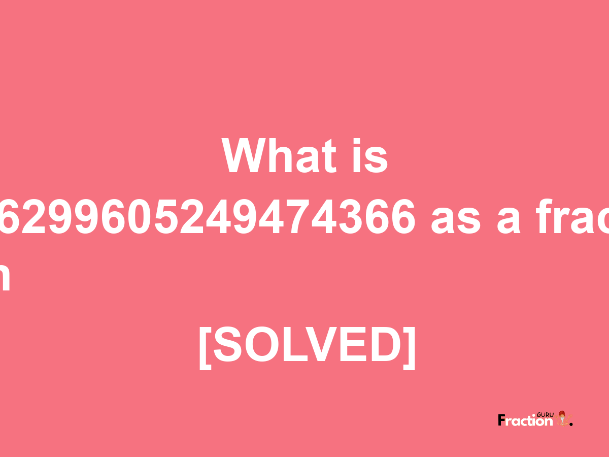 0.6299605249474366 as a fraction