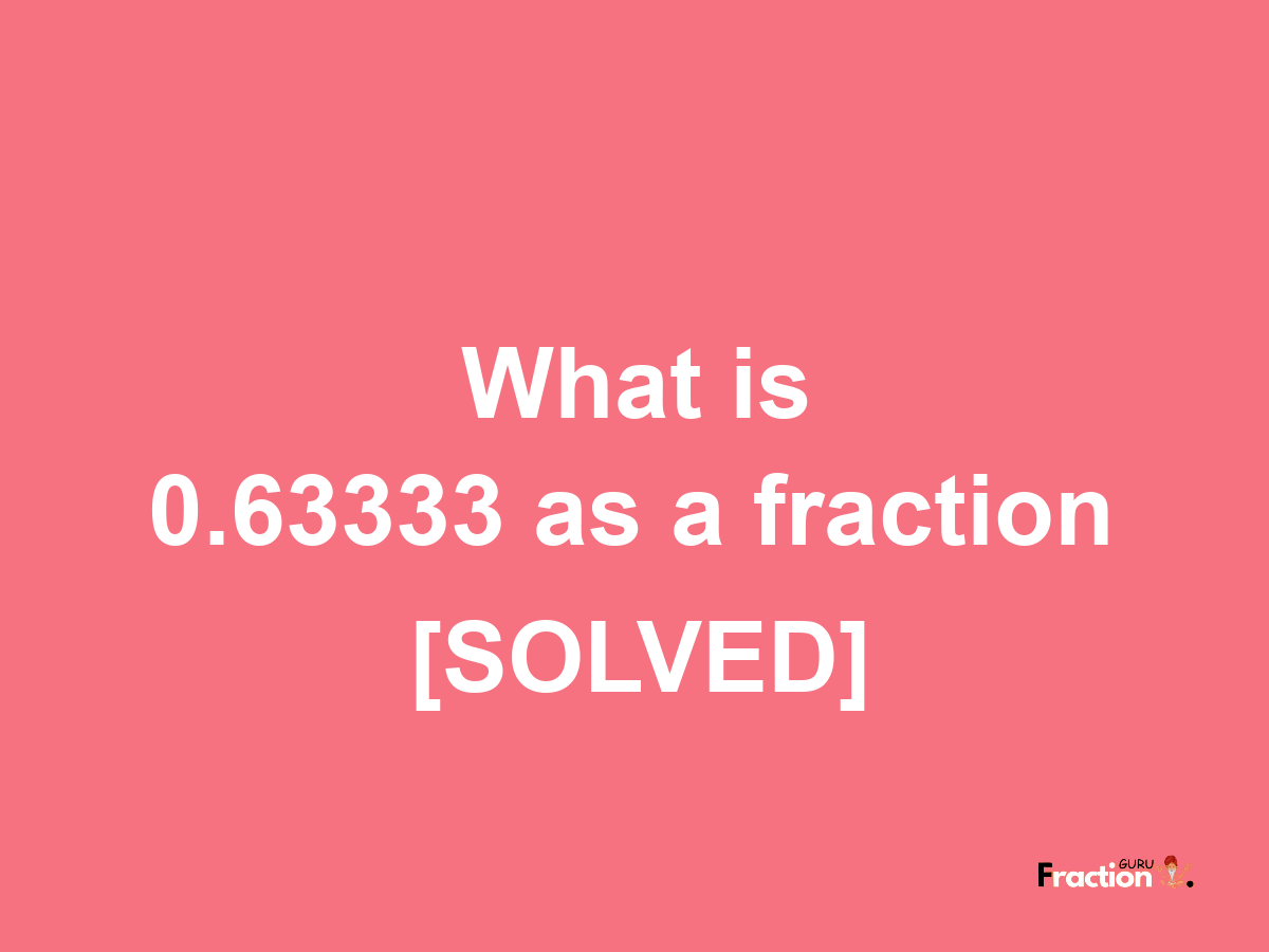 0.63333 as a fraction