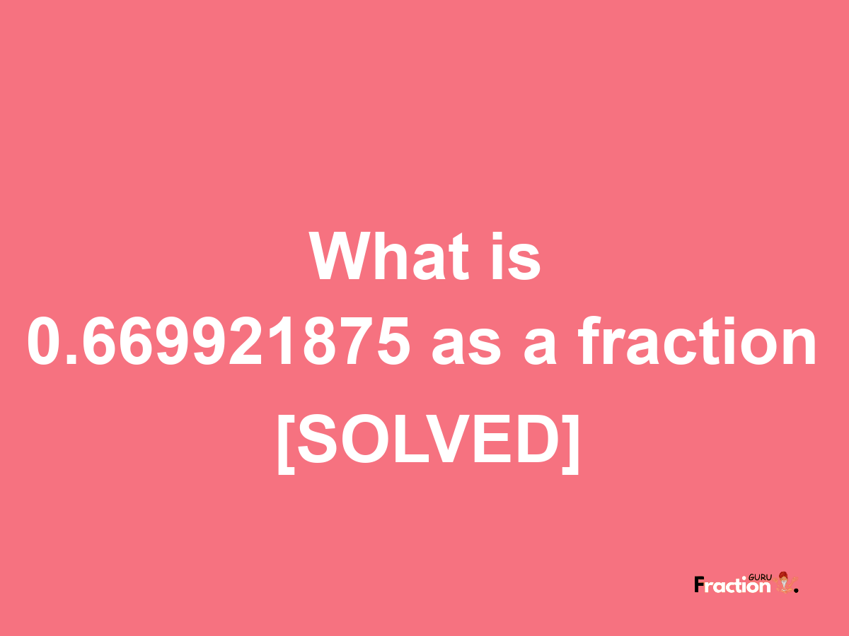 0.669921875 as a fraction