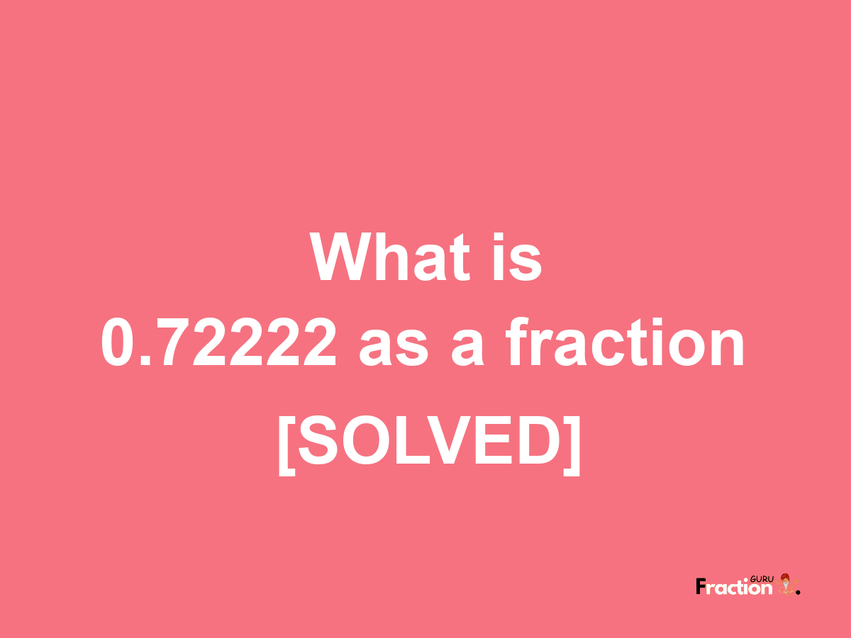 0.72222 as a fraction