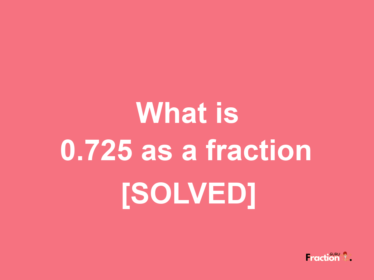 0.725 as a fraction