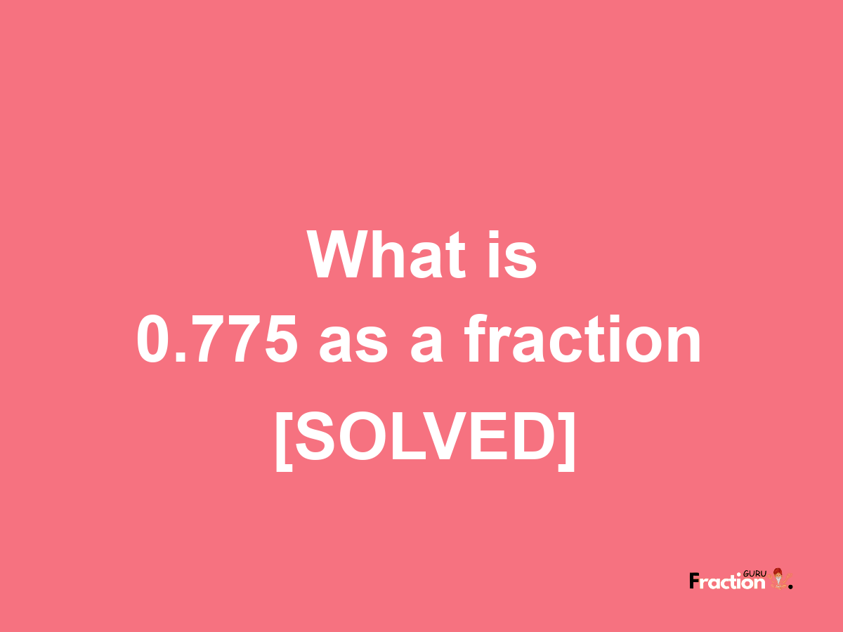 0.775 as a fraction