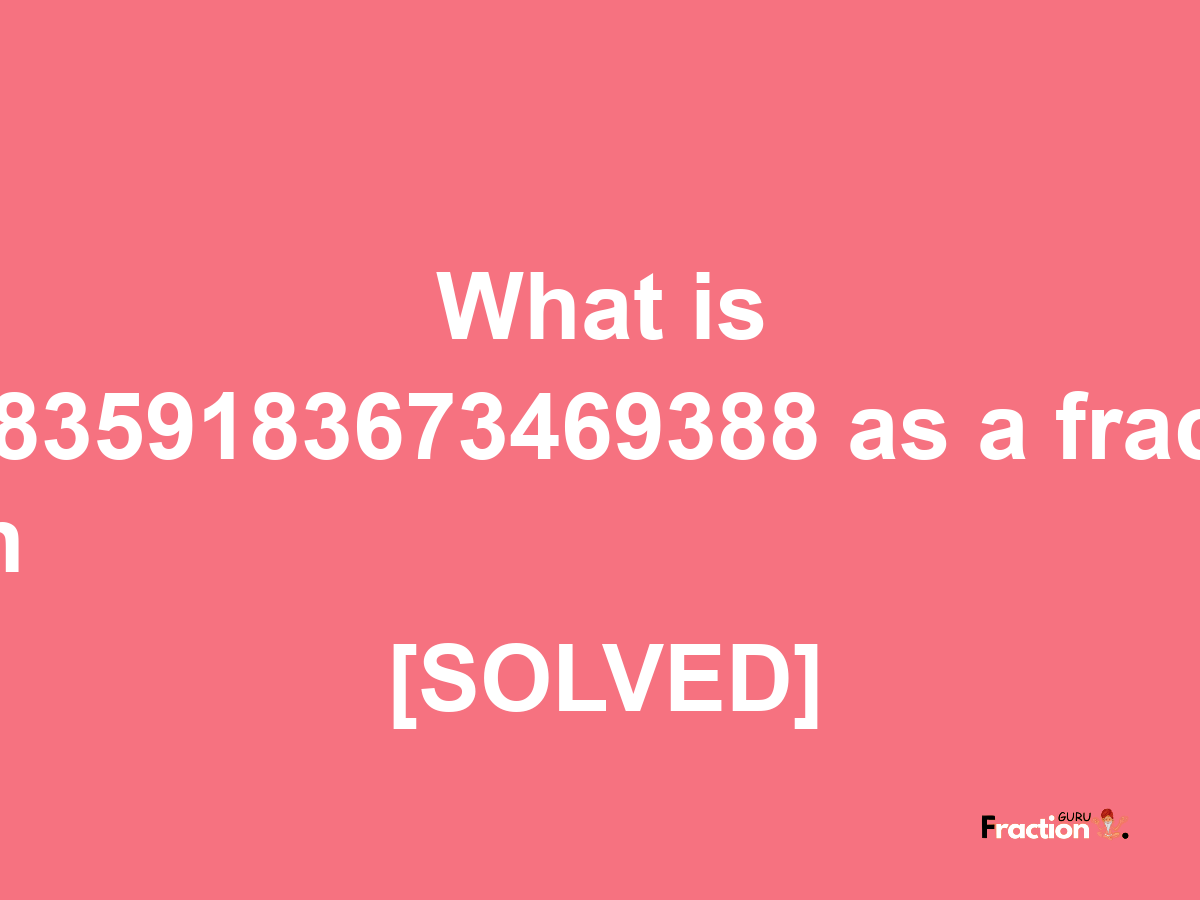 0.8359183673469388 as a fraction