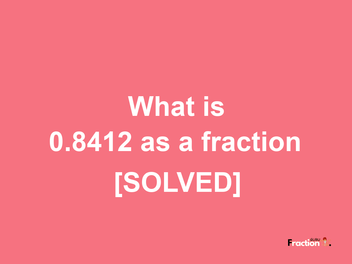 0.8412 as a fraction