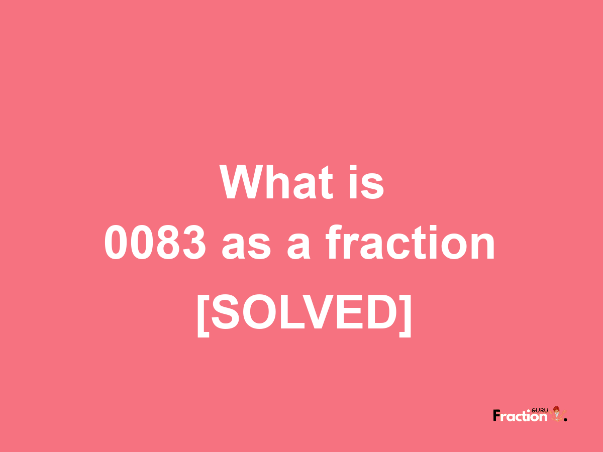 0083 as a fraction