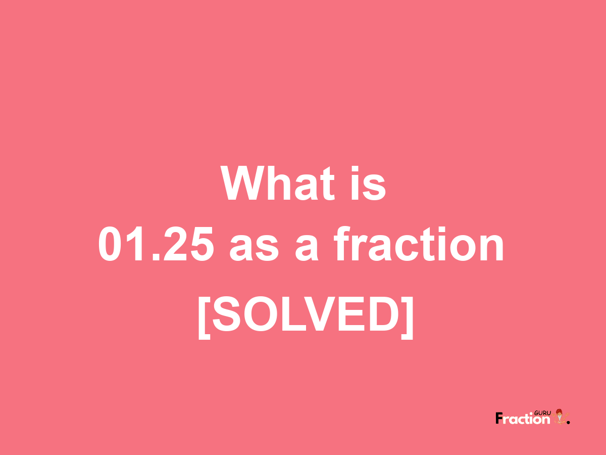 01.25 as a fraction