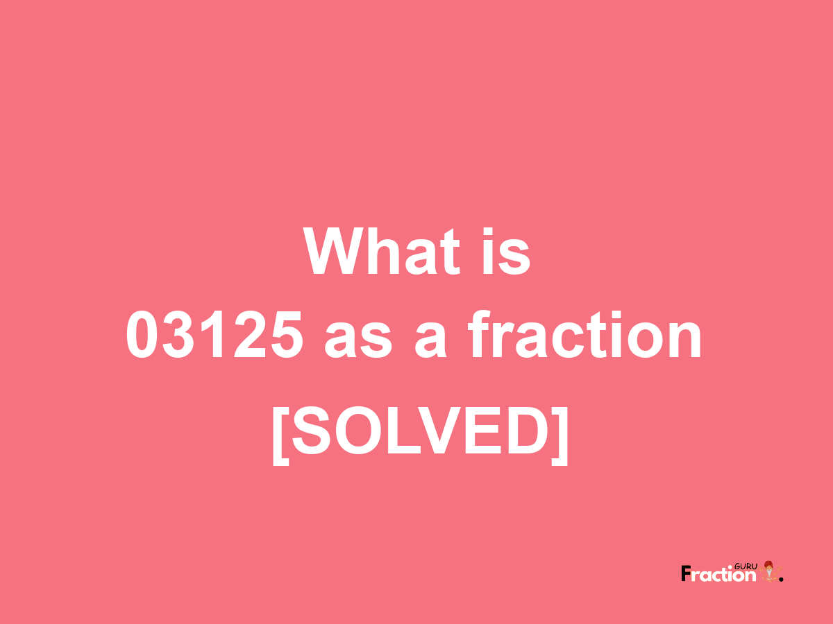 03125 as a fraction