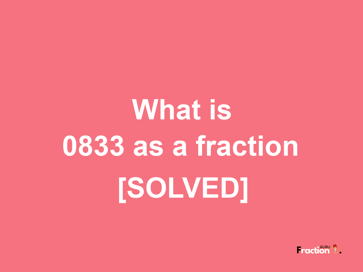 0833 as a fraction