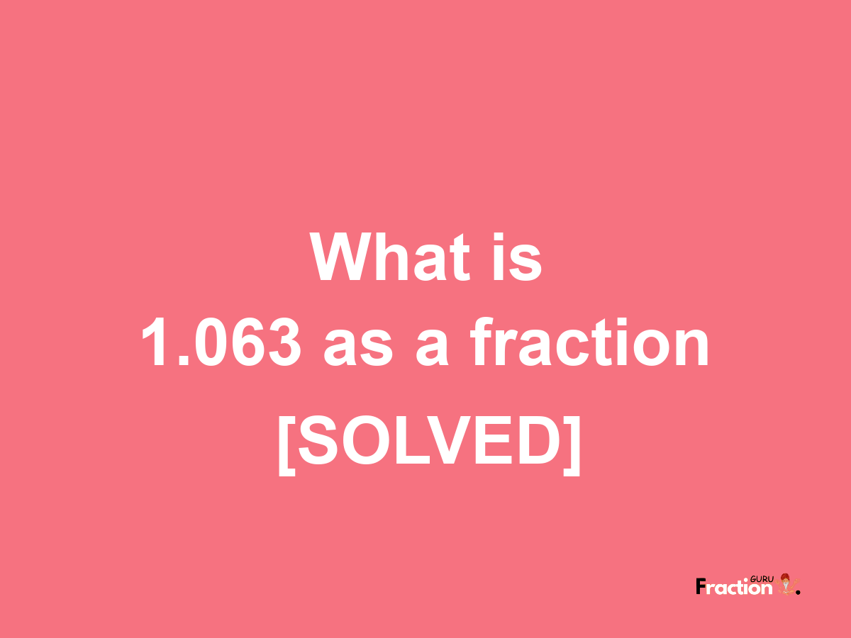 1.063 as a fraction