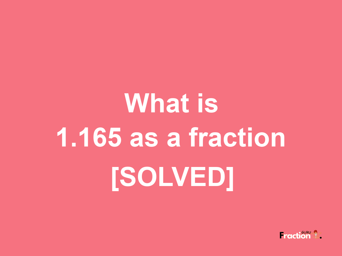 1.165 as a fraction