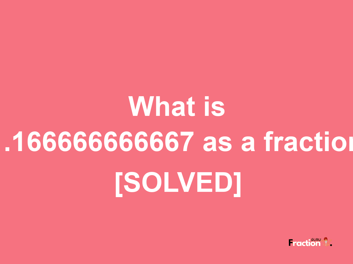 1.166666666667 as a fraction