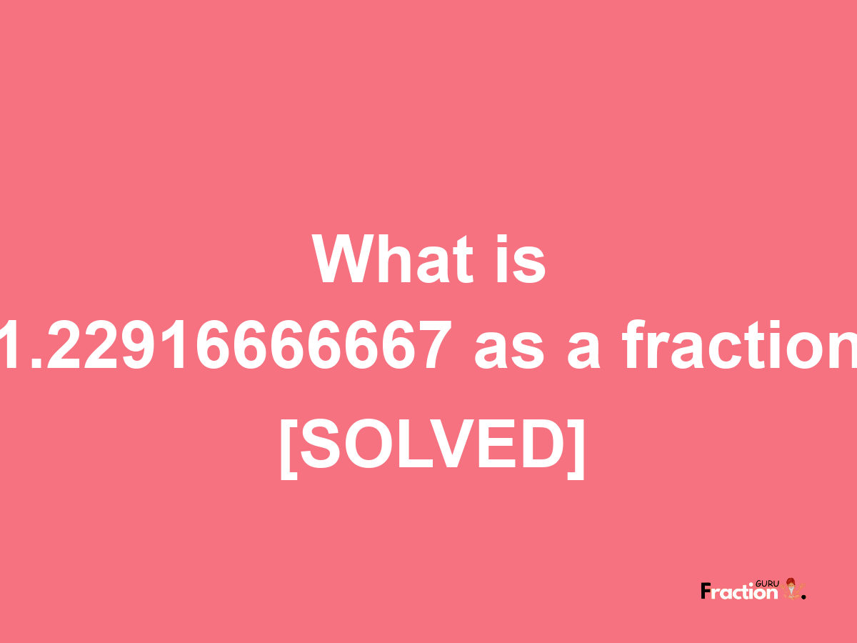 1.22916666667 as a fraction