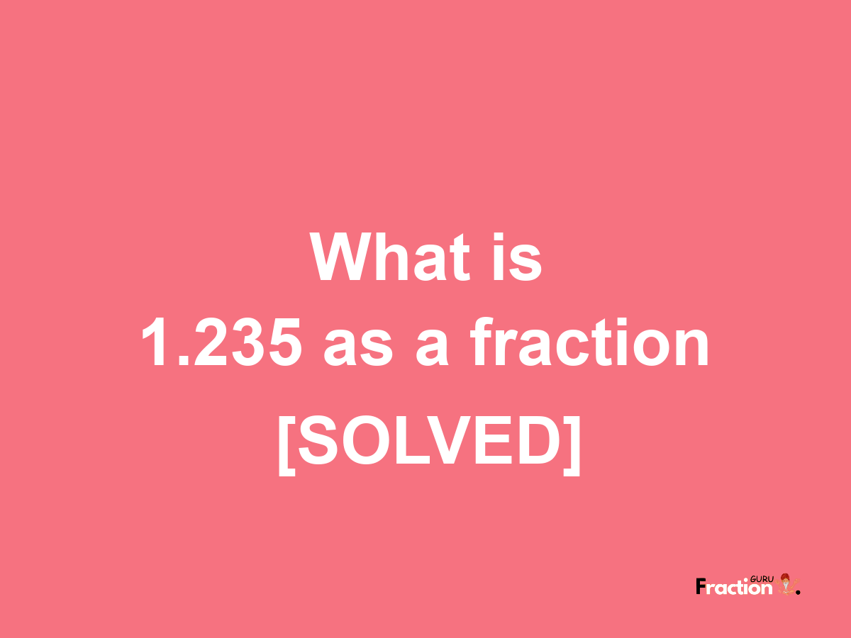 1.235 as a fraction