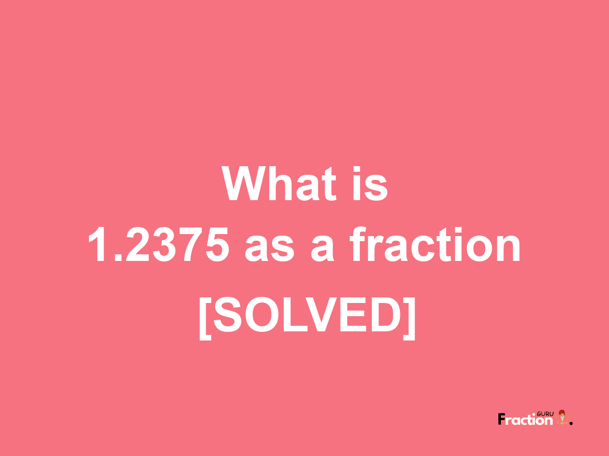 1.2375 as a fraction