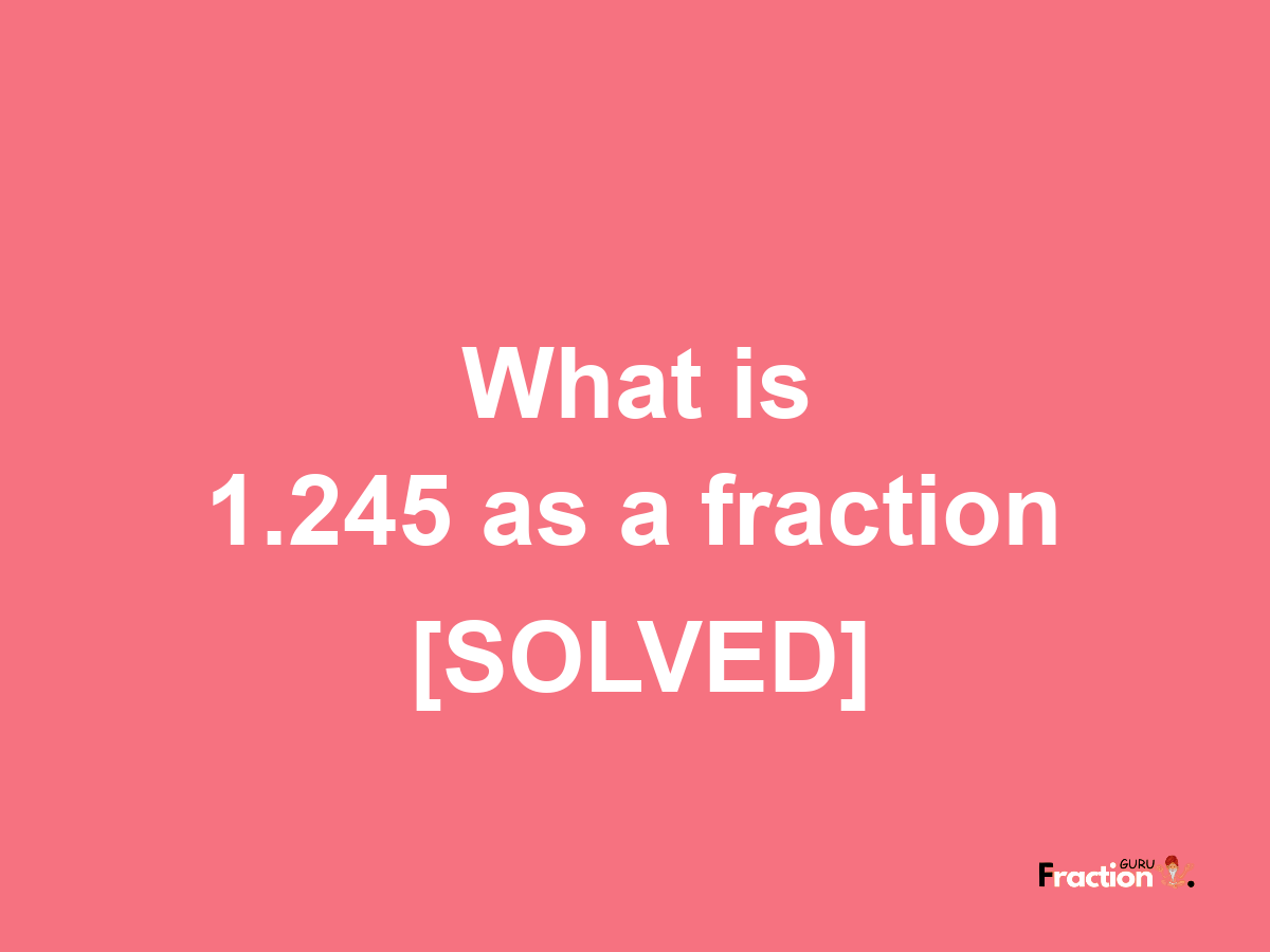 1.245 as a fraction