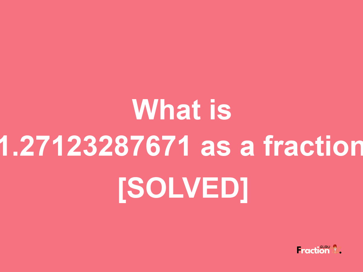 1.27123287671 as a fraction