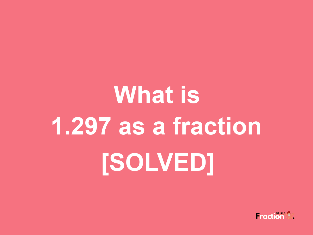 1.297 as a fraction