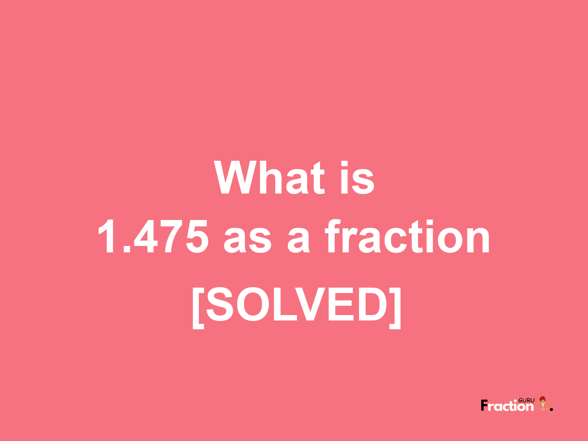 1.475 as a fraction