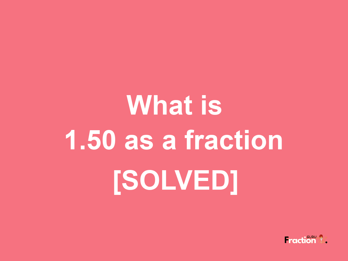 1.50 as a fraction