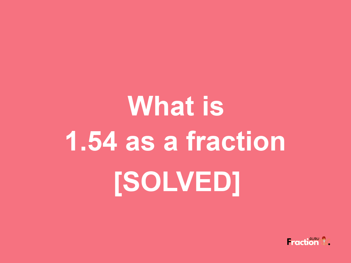 1.54 as a fraction