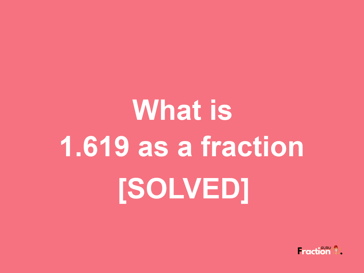 1.619 as a fraction