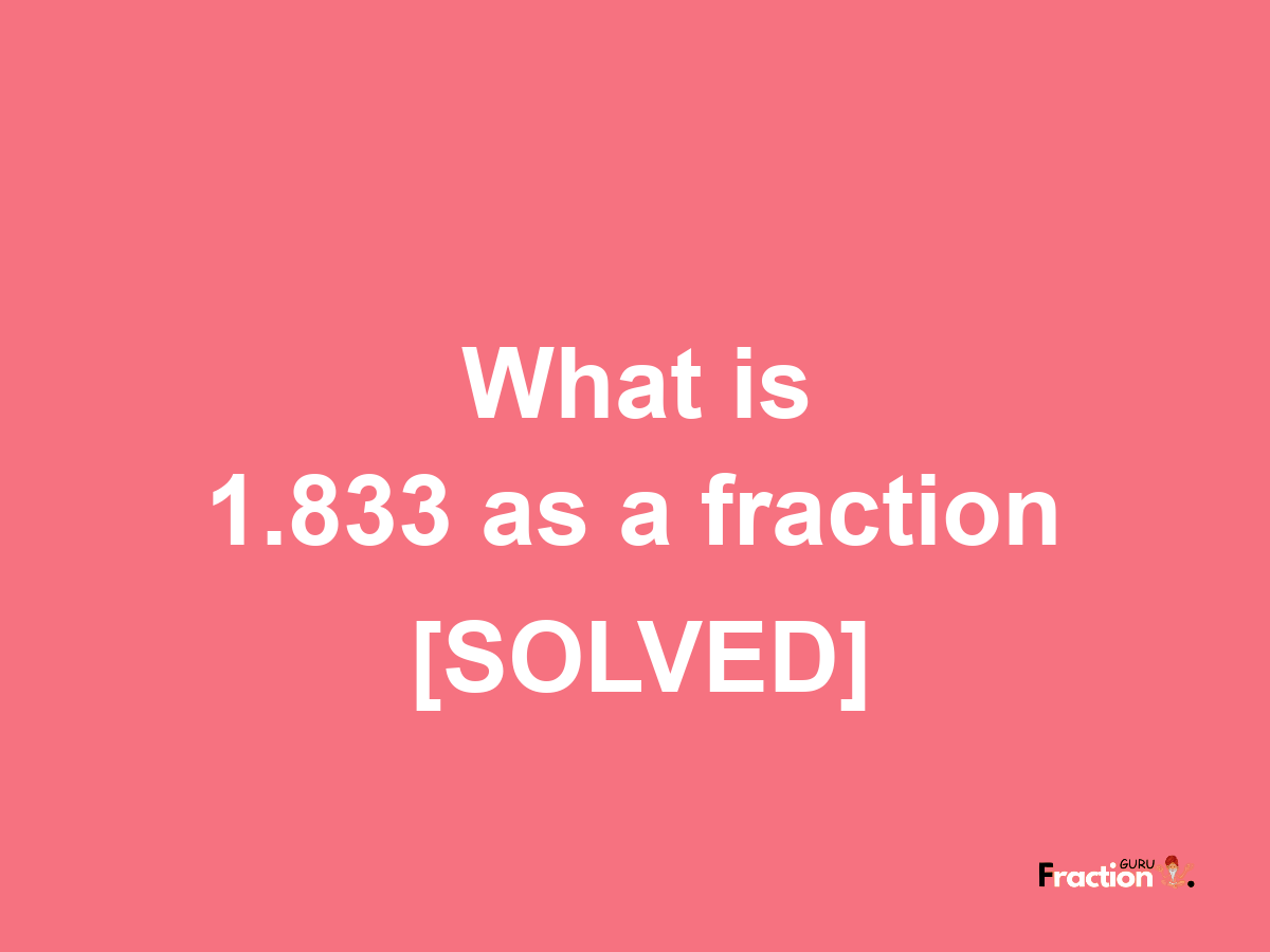 1.833 as a fraction